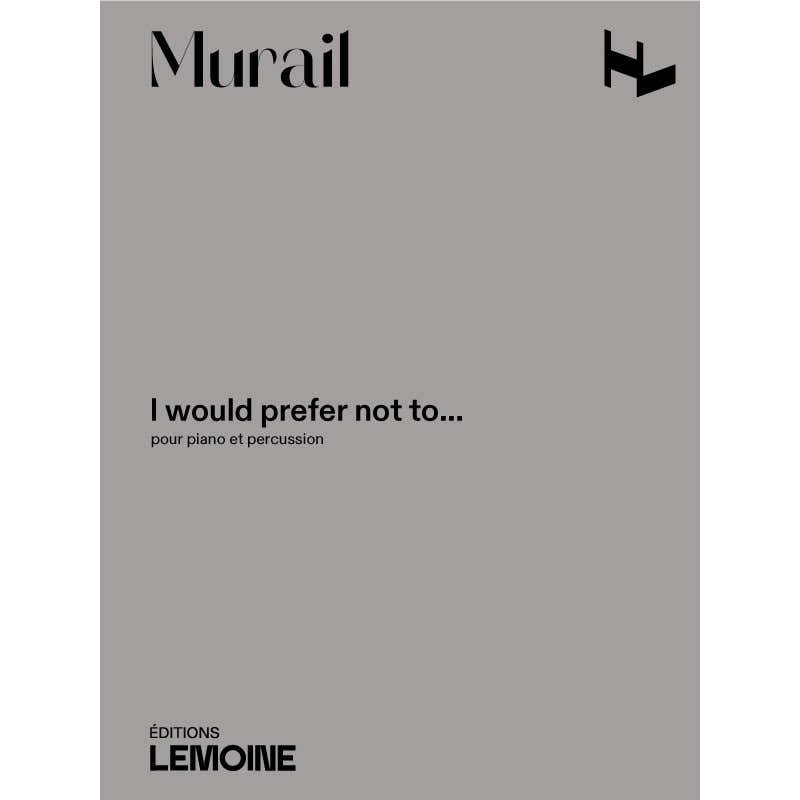 Murail Tristan - I Would Prefer Not To - Piano & Percussion
