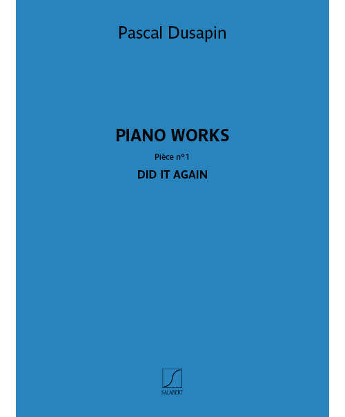 Pascal Dusapin - Piano works - Pièce n° 1 - Did it again