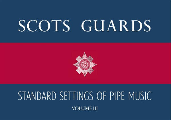 SCOTS GUARDS STANDARD SETTINGS OF PIPE MUSIC - VOLUME III - BAGPIPE