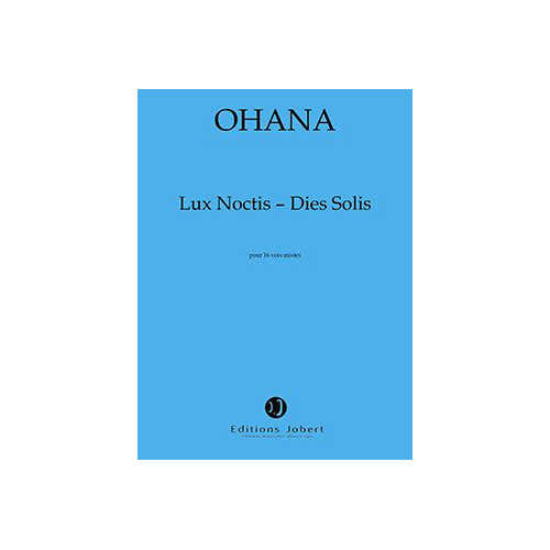Ohana - Lux NOCTIS-dies Solis Po - 4 Choeurs et Ensemble