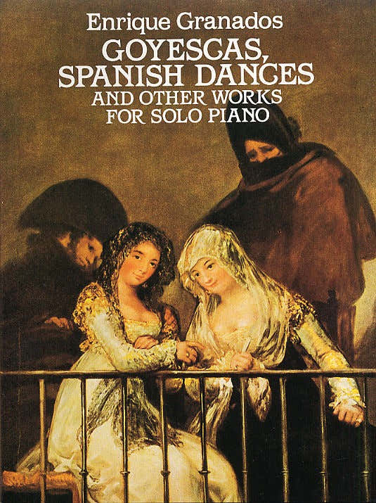 ENRIQUE GRANADOS GOYESCAS SPANISH DANCES AND OTHER WORKS - PIANO SOLO