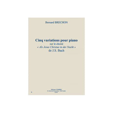 BRECHON BERNARD - VARIATIONS (5) SUR LE CHORAL ''ALS JESUS CHRISTUS IN DER NACHT'' DE BACH - PIANO