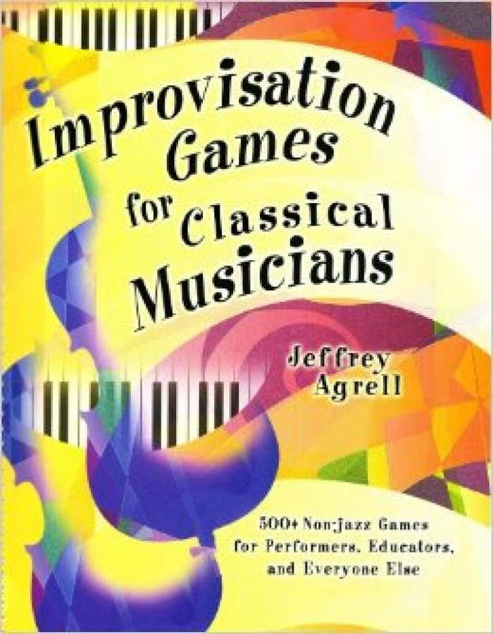 Jeffrey Agrell - Improvisation Games For Classical Musicians