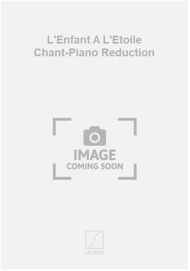 L'Enfant A L'Etoile Chant-Piano Reduction