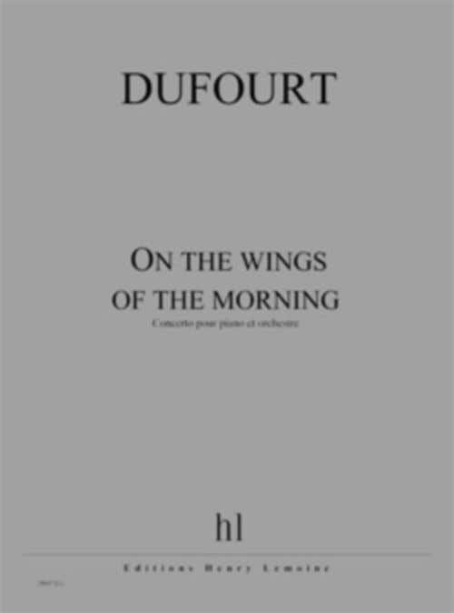 Dufourt - On The Wings Of The Morning - Piano et Orchestre