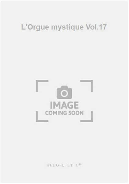 Heugel L'Orgue mystique Vol.17