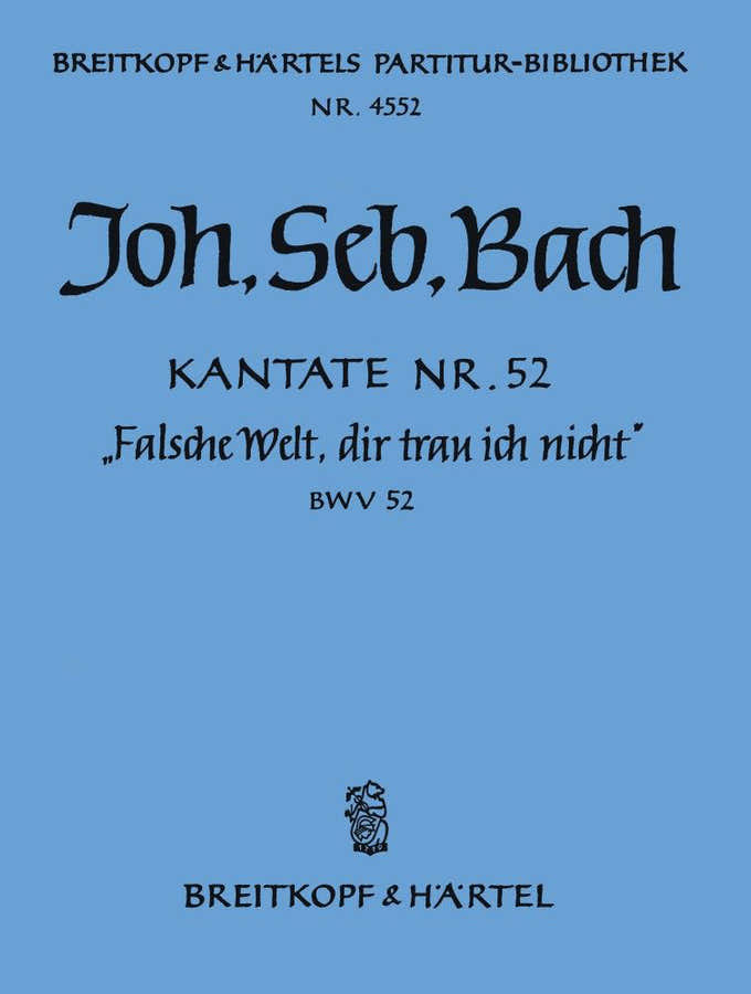 BACH JOHANN SEBASTIAN - KANTATE 52 FALSCHE WELT DIR - SOPRANO MIXED CHOIR ORCHESTRA