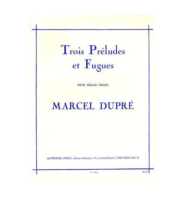 DUPRE MARCEL - 3 PRELUDES ET FUGUE