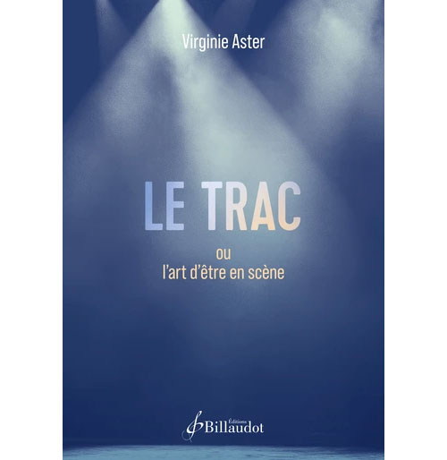Billaudot Le Trac Ou L'Art D'Être En Scène