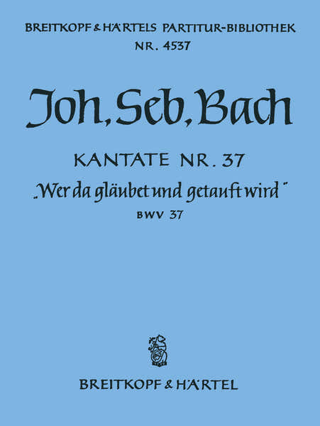 Johann Sebastian - Kate 37 Wer Da Glaubet Und - Soli Mixed Choir Orchestra